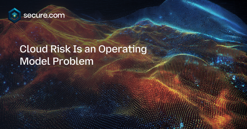 Cloud Risk Is an Operating Model Problem
