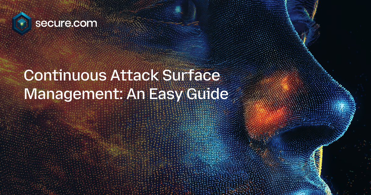 Continuous Attack Surface Management Explained | Secure.com