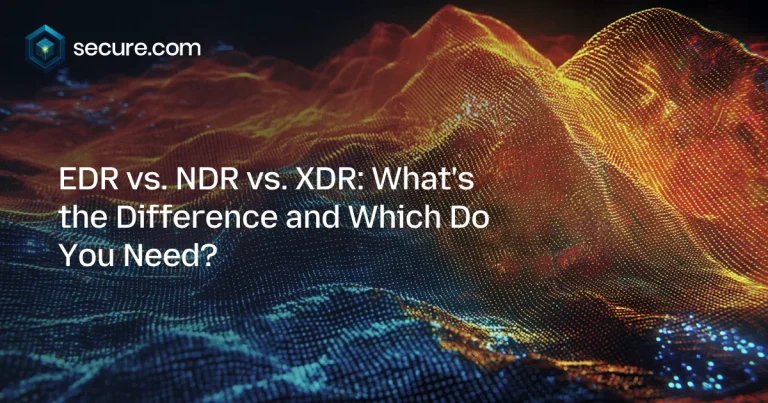 EDR vs. NDR vs. XDR: What’s the Difference and Which Do You Need?