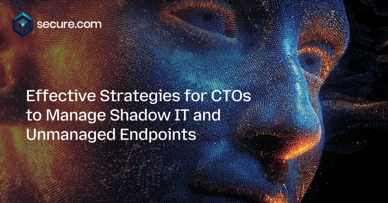 Effective Strategies for CTOs to Manage Shadow IT and Unmanaged Endpoints