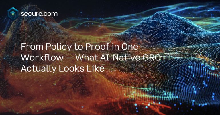 From Policy to Proof in One Workflow — What AI-Native GRC Actually Looks Like
