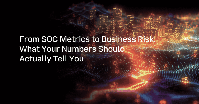 From SOC Metrics to Business Risk: What Your Numbers Should Actually Tell You