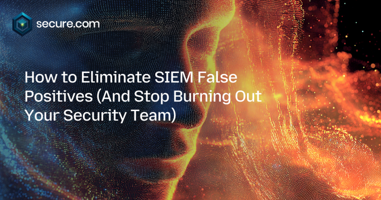 How to Eliminate SIEM False Positives (And Stop Burning Out Your Security Team)