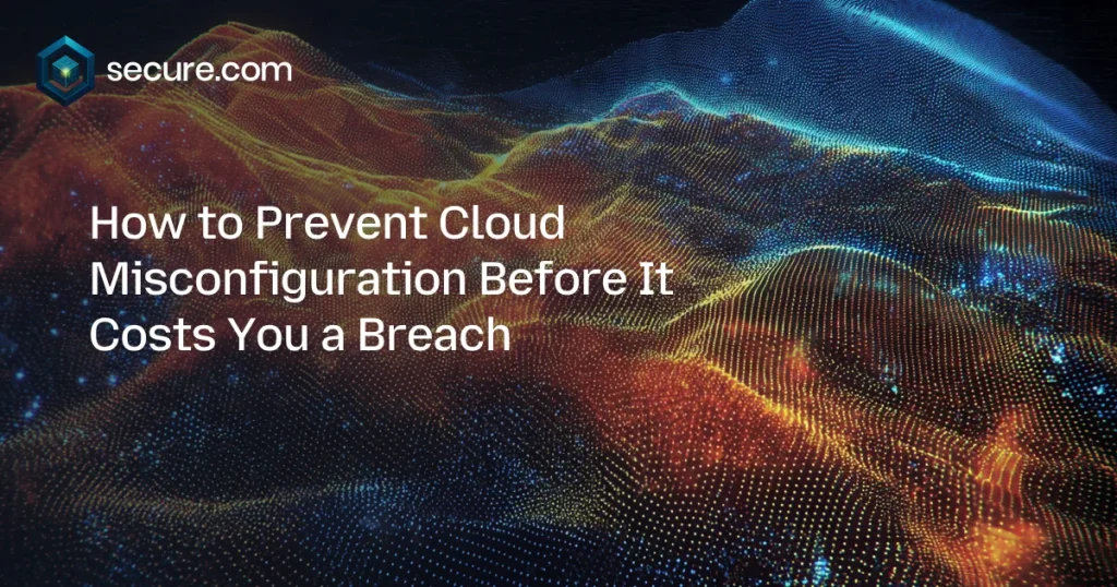 How to Prevent Cloud Misconfiguration Before It Costs You a Breach