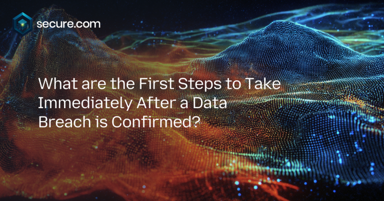 What are the First Steps to Take Immediately After a Data Breach is Confirmed?