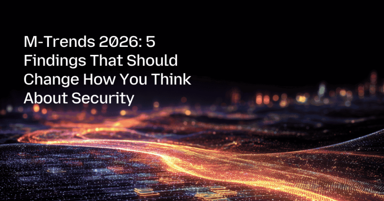 M-Trends 2026: 5 Findings That Should Change How You Think About Security