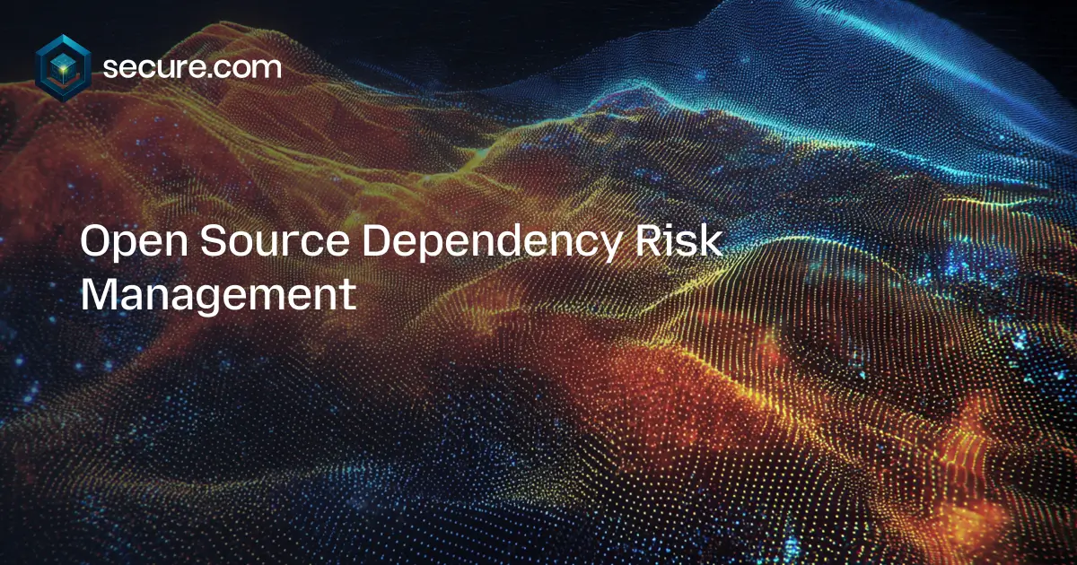 Open Source Dependency Risk Management - Secure Blog