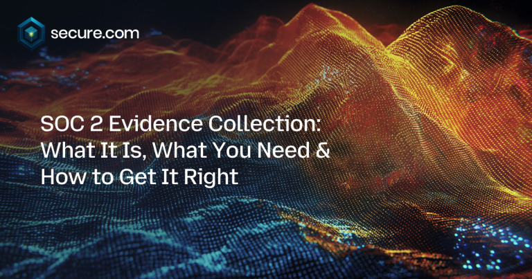 SOC 2 Evidence Collection: What It Is, What You Need & How to Get It Right