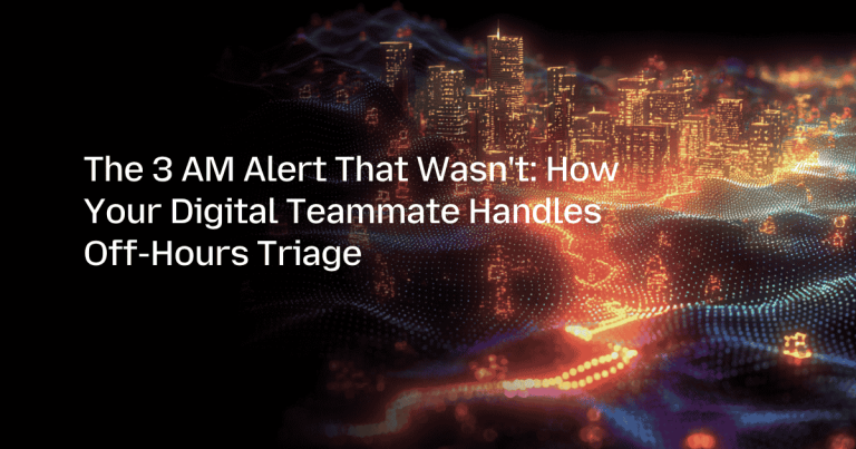 The 3 AM Alert That Wasn’t: How Your Digital Teammate Handles Off-Hours Triage