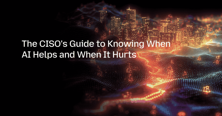 The CISO’s Guide to Knowing When AI Helps and When It Hurts