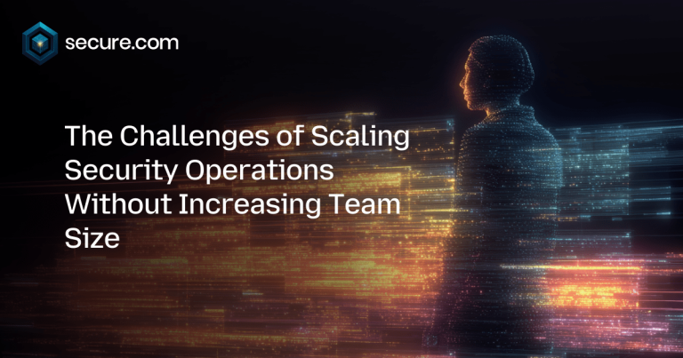 The Challenges of Scaling Security Operations Without Increasing Team Size