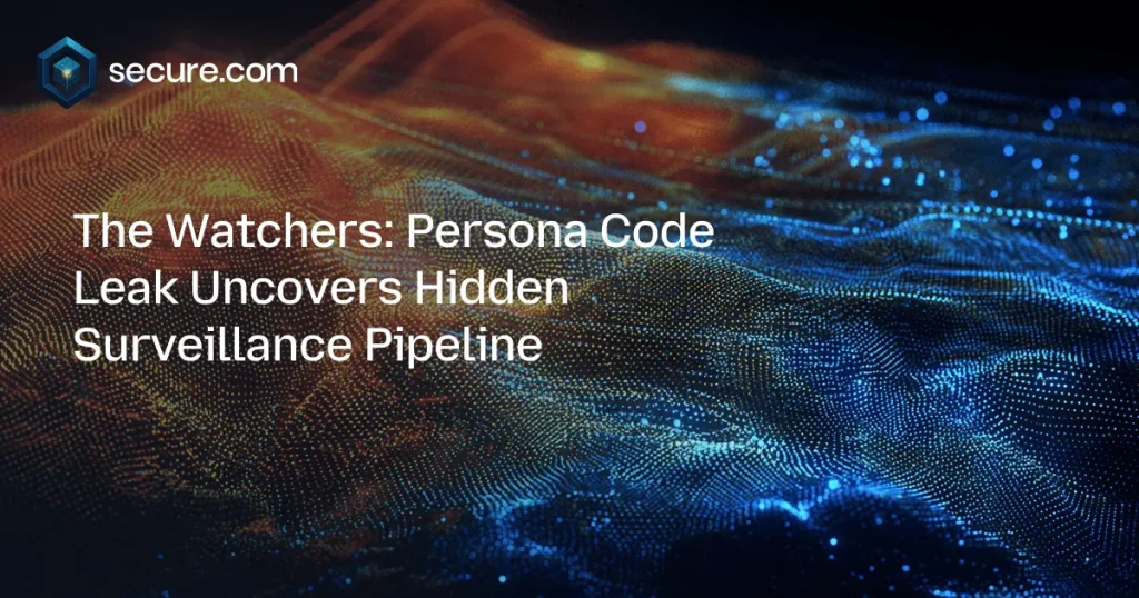 The Watchers: Persona Code Leak Uncovers Hidden Surveillance Pipeline