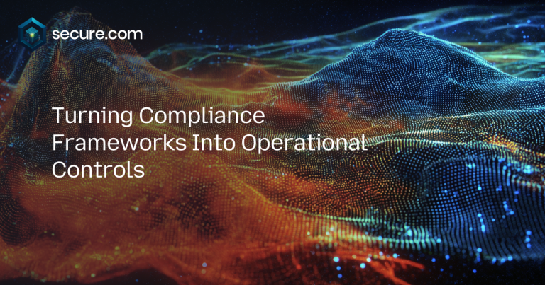 Turning Compliance Frameworks Into Operational Controls