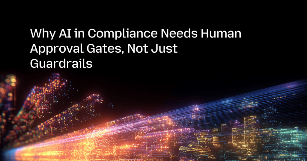 Why AI in Compliance Needs Human Approval Gates, Not Just Guardrails