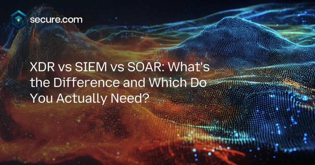 XDR vs. SIEM vs. SOAR: Understanding the Modern Security Stack