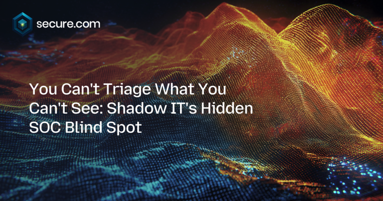 You Can’t Triage What You Can’t See: Shadow IT’s Hidden SOC Blind Spot