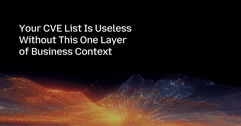 Your CVE List Is Useless Without This One Layer of Business Context