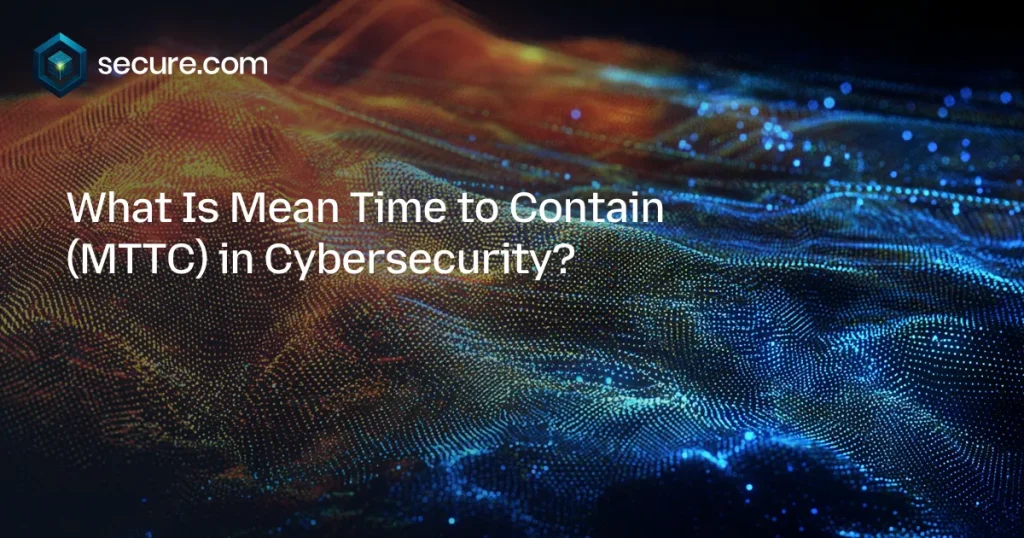 Mean Time to Contain (MTTC) in Cybersecurity