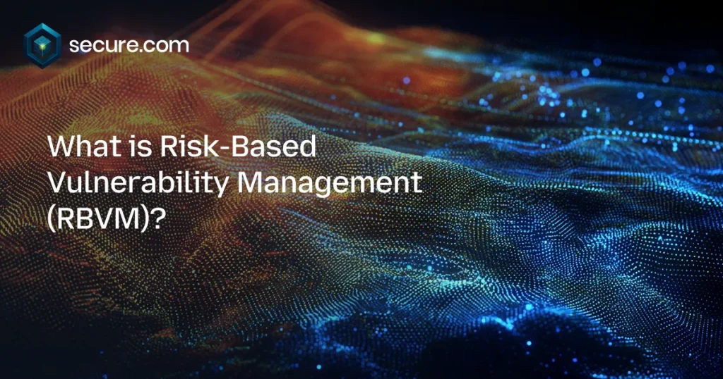 Risk-Based Vulnerability Management (RBVM)