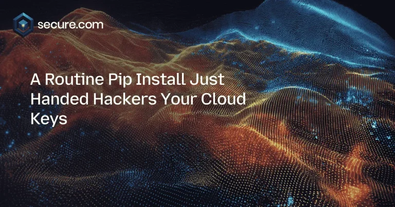 A Routine Pip Install Just Handed Hackers Your Cloud Keys