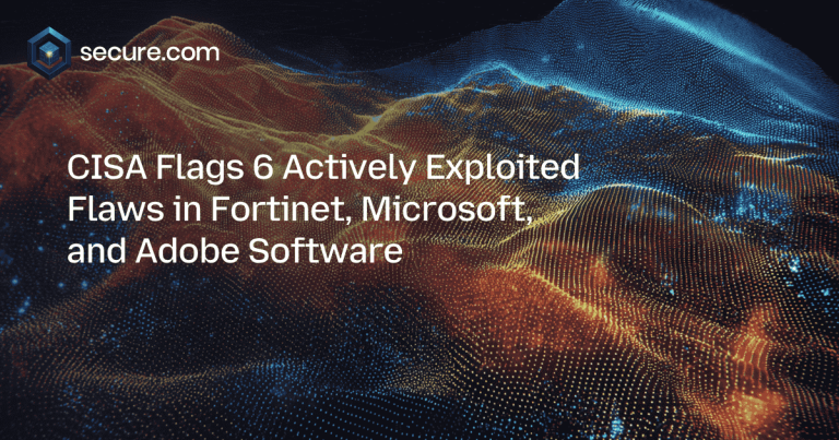 CISA Flags 6 Actively Exploited Flaws in Fortinet, Microsoft, and Adobe Software