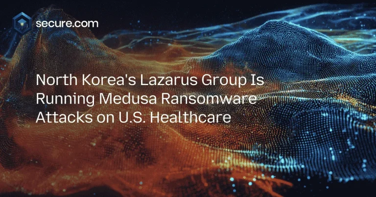 North Korea’s Lazarus Group Is Running Medusa Ransomware Attacks on U.S. Healthcare