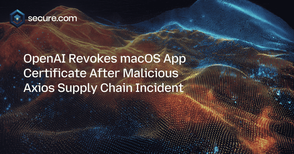 OpenAI Revokes macOS App Certificate After Malicious Axios Supply Chain Incident